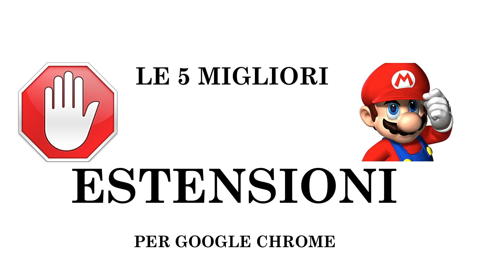 Le 5 MIGLIORI ESTENSIONI per Google Chrome